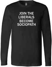 JOIN THE LIBERALS BECOME SOCIOPATH Saying Friends Family Gift Trendy T-Shirt picture