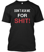 DON'T ASK ME FOR Sh t Tee T-Shirt Made in the USA Size S to 5XL picture