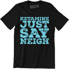 Ketamine Just Say Neigh Printed Men's Funny Slogan T-shirt Drug Ibiza High picture