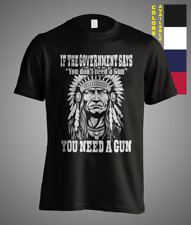 If The Government Says You don't need a gun You need it Sarcasm Geronimo T-Shirt picture