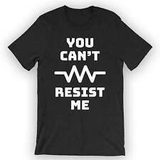 Unisex You Can't Resist Me T-Shirt Electrician Shirt picture