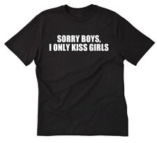 Sorry Boys I Only Kiss Girls T-shirt Funny Lesbian Lesbians Pride Tee Shirt picture