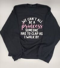 WE CAN'T ALL BE A PRINCESS  T Shirt, Long Sleeve, Sweatshirt and Hoodie picture