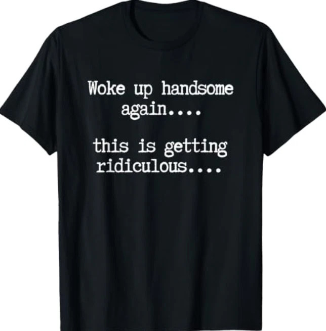 Woke Up Handsome Again Funny Men\'s T-Shirt, Sarcastic Humor Graphic Tee