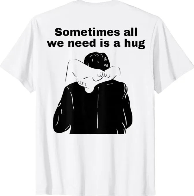 Sometimes All We Need is a Hug Funny Adult Humor T-Shirt