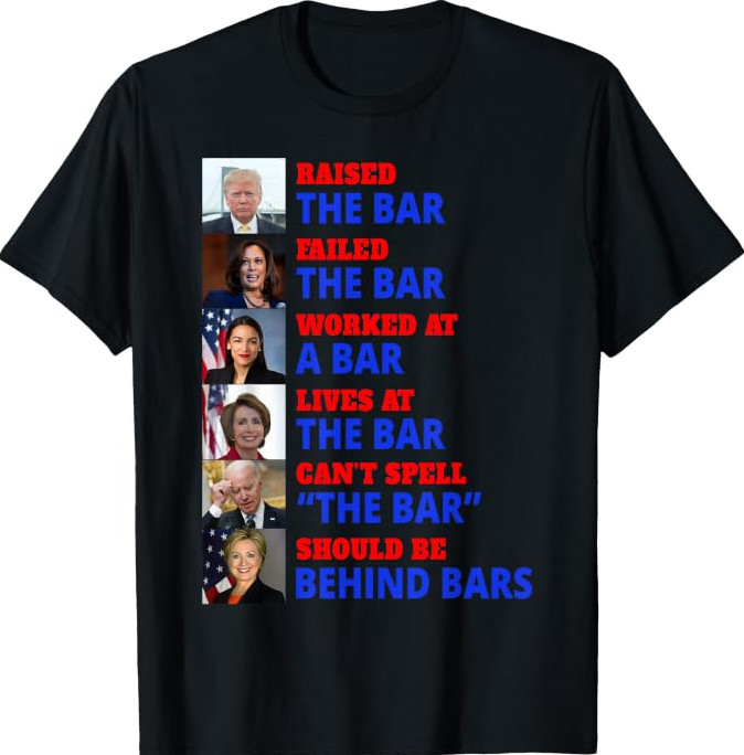 Trump Raised The Bar Failed The Bar T-Shirt