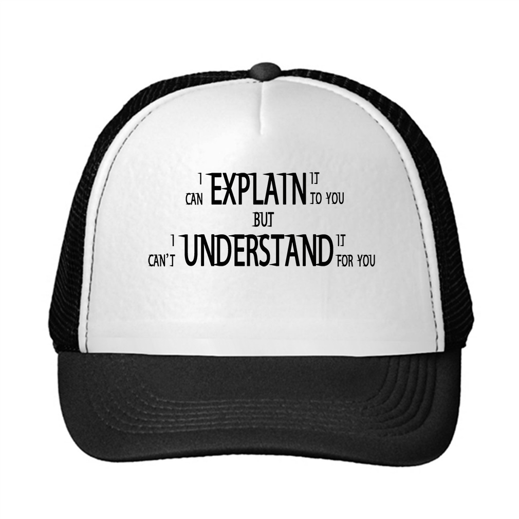 I Can Explain It To You But I Can\'T Understand It For You Trucker Hat Cap