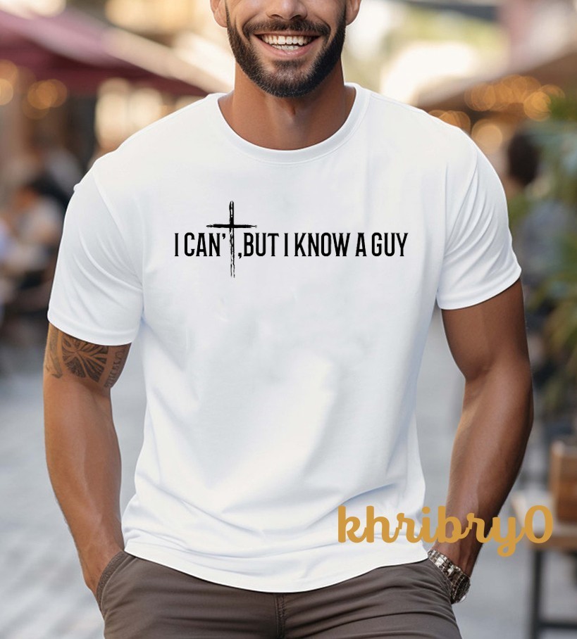I Cant But I Know A Guy T-Shirt