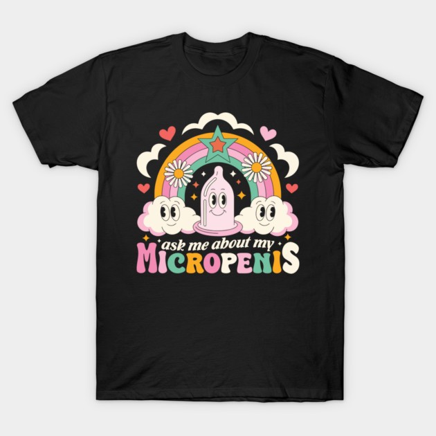 Ask Me About My Micropenis Funny Inappropriate Adult Humor T-Shirt