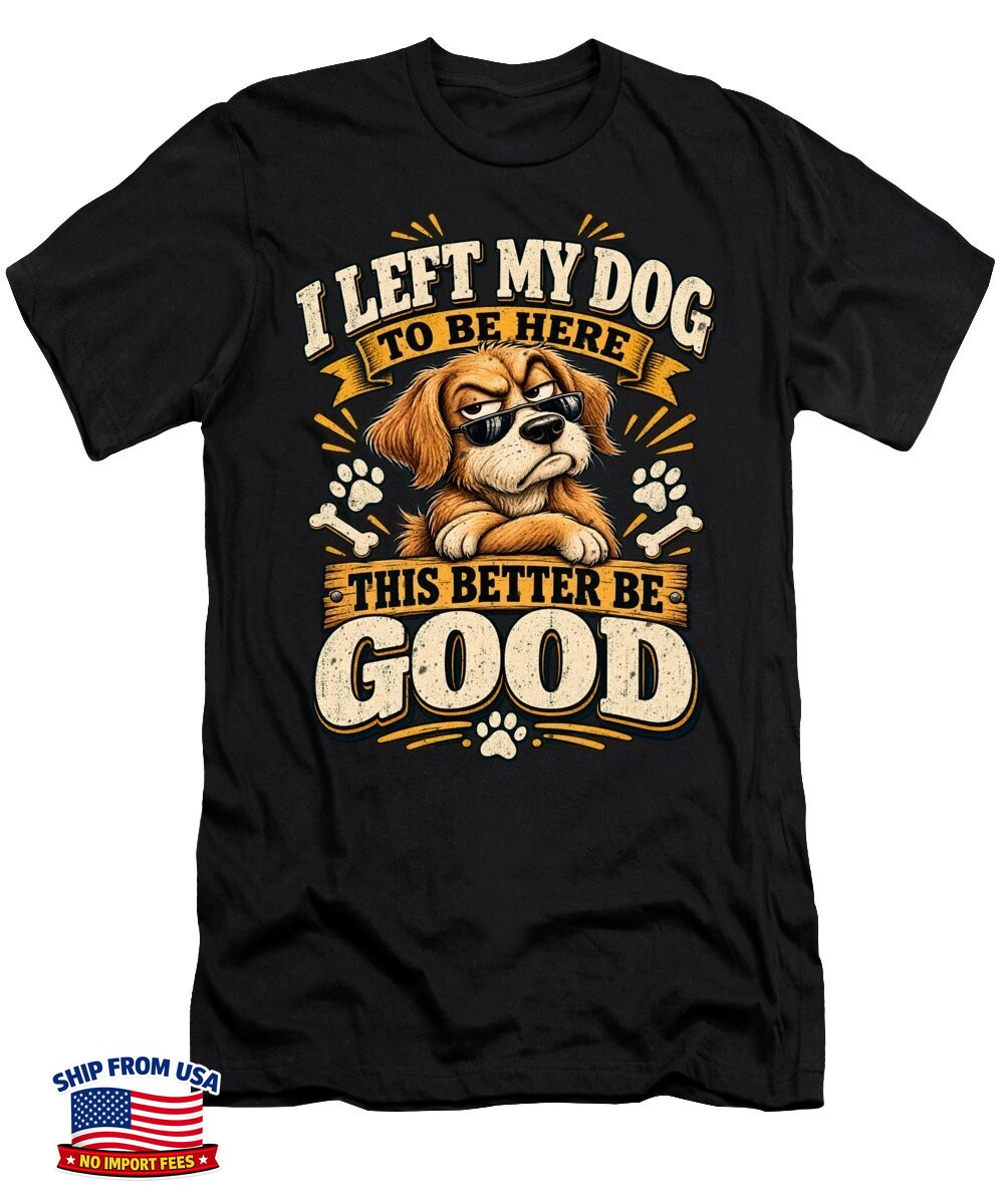 Funny Dog T Shirt I Left My Dog Cute Dog Lover Pet Owner Gift