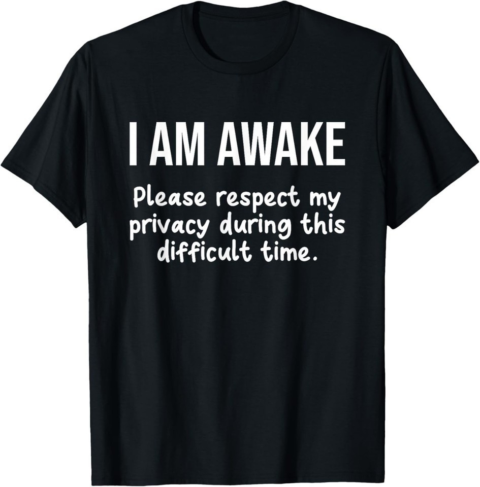 I Am Awake Please Respect My Privacy Unisex T-Shirt S-5XL T14785