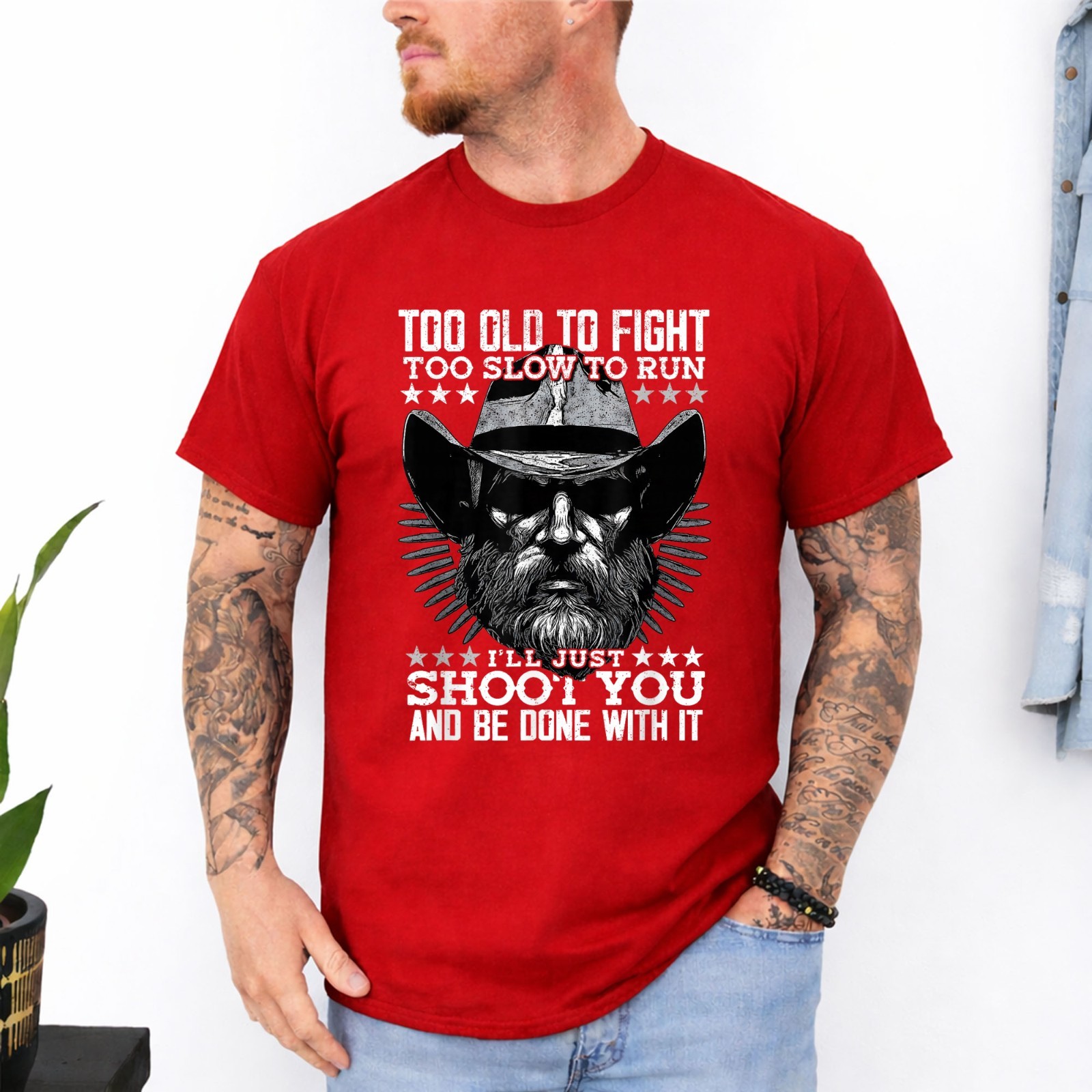 Too Old to Fight Too Slow to Run I\'ll Just Shoot You  T-Shirt