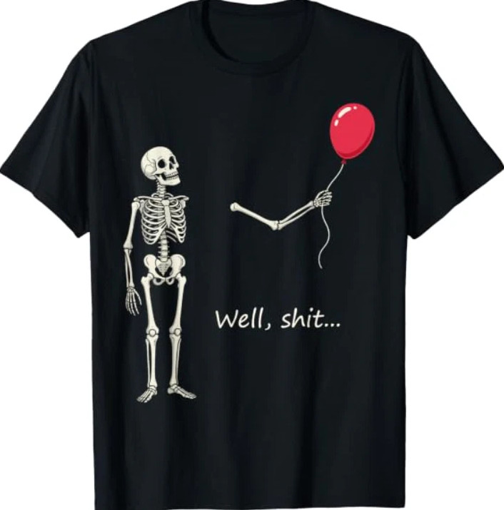 Skeleton Lost Balloon Well Sh*t Funny Saying Quote T-Shirt S to 5XL