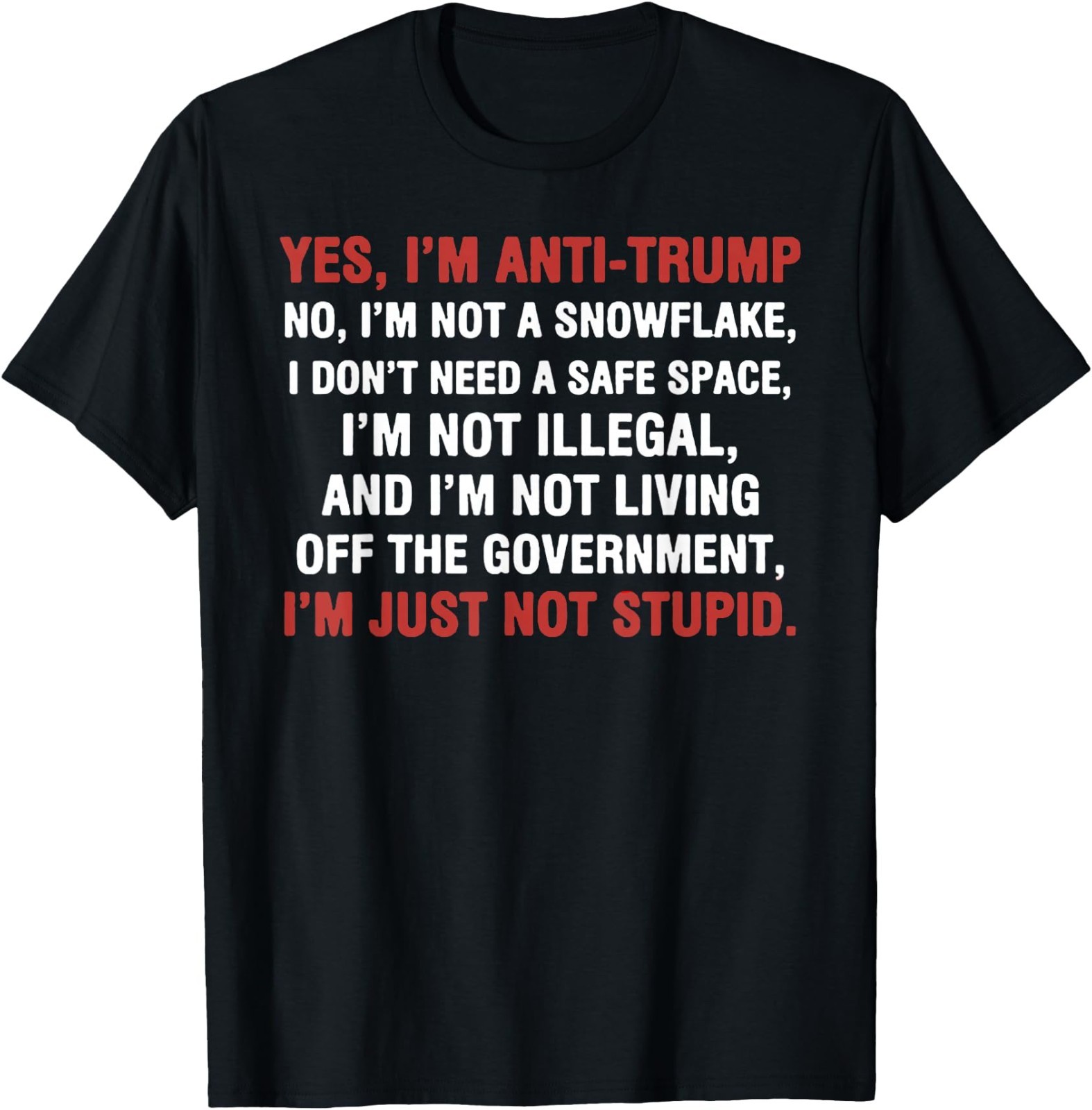 Yes I\'m Anti-Trump I\'m not a Snowflake I\'m just not Stupid T-Shirt