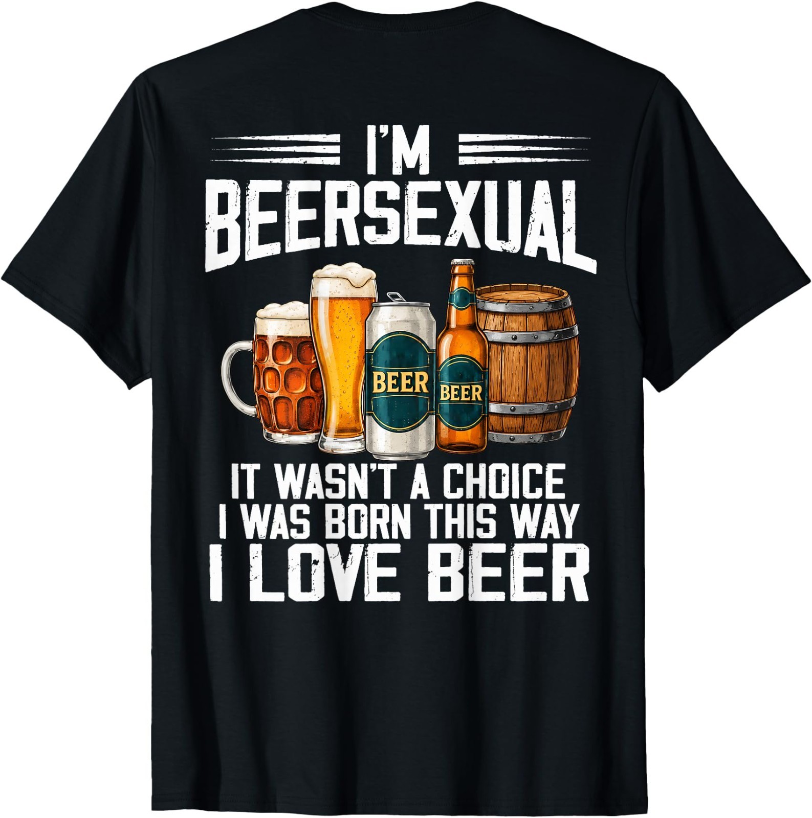 (ON Back) I\'m A Beersexual Funny Beer Drinking Lover T-Shirt