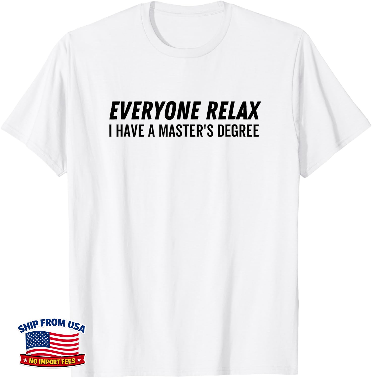 Everyone Relax I Have A Master\'s Degree Love School Teacher T-Shirt