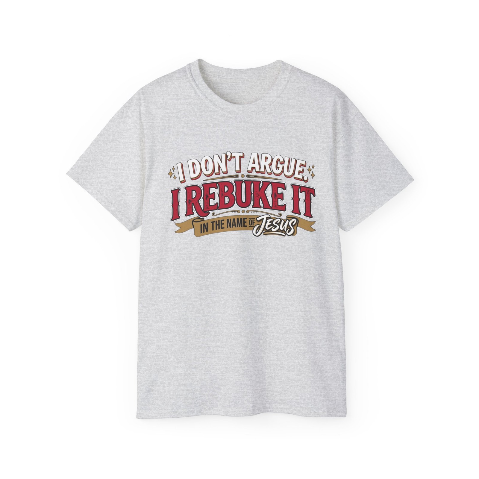 I Don\'t Argue I Rebuke It in the Name of Jesus T-Shirt | Christian Faith Tee
