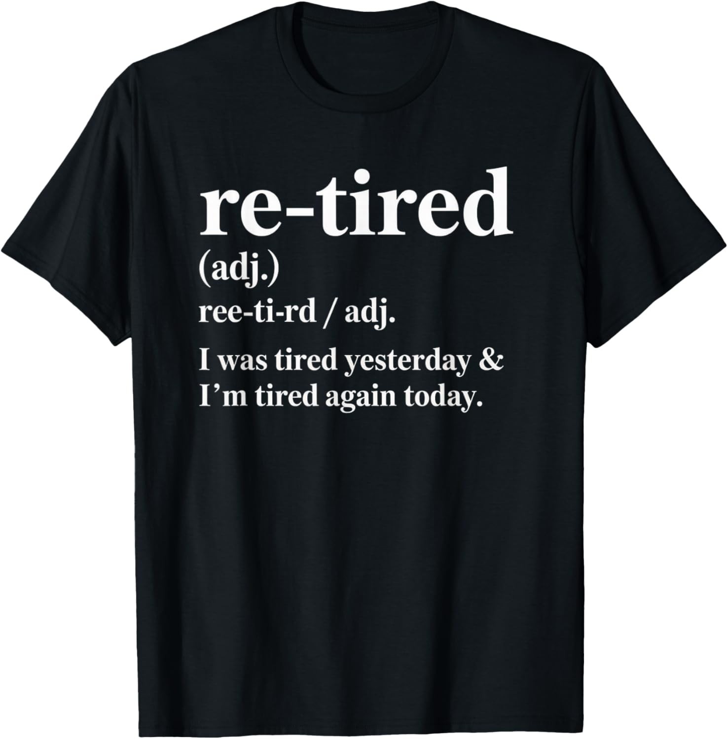 Re-Tired_ I was Tired Yesterday _ I\'m Tired Again Today Gift Unisex T-Shirt
