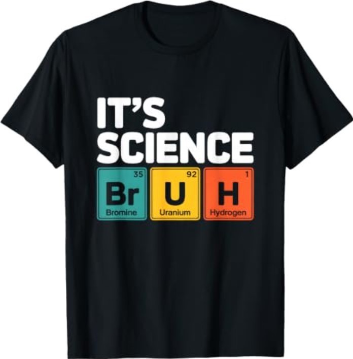 It\'s Science Bruh Periodic Table of Elements Meme Nerdy Bro T-Shirt