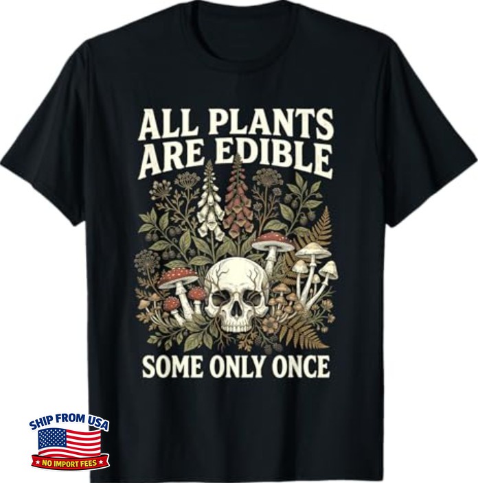 Funny Gardening Humor All Plants are Edible Some Only Once T-Shirt