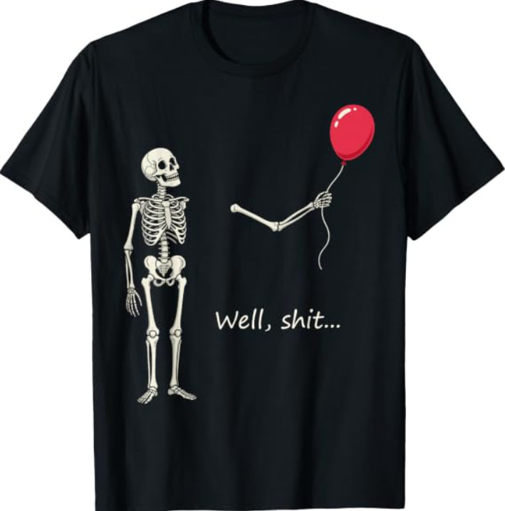 Skeleton Lost Balloon Well Sh*t Funny Saying Quote T-Shirt