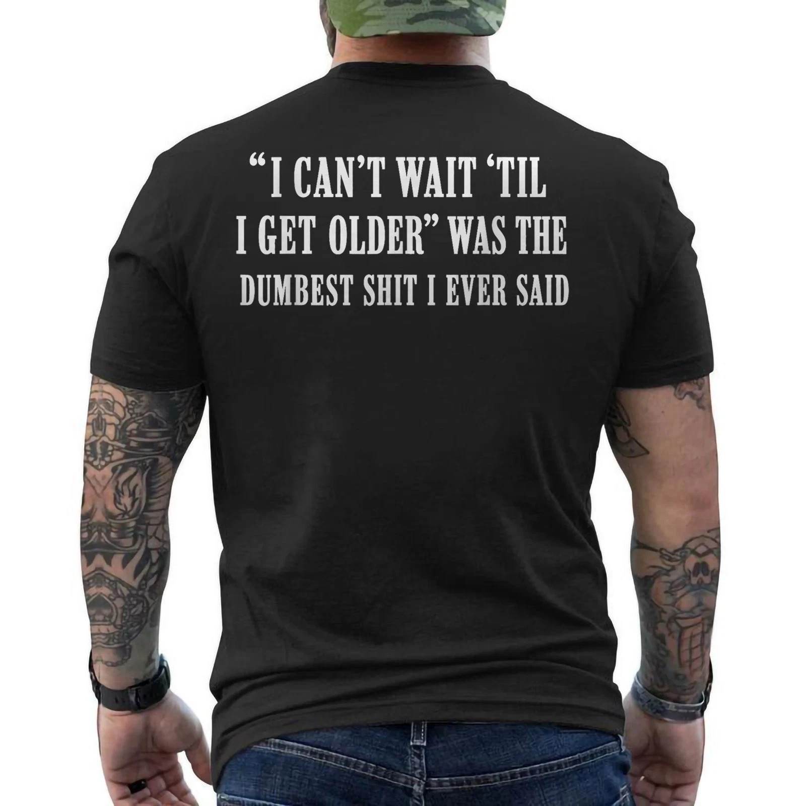 I Cant Wait Til I Get Older was The Dumbest Sh*t I Ever Said ON BACK T-Shirt