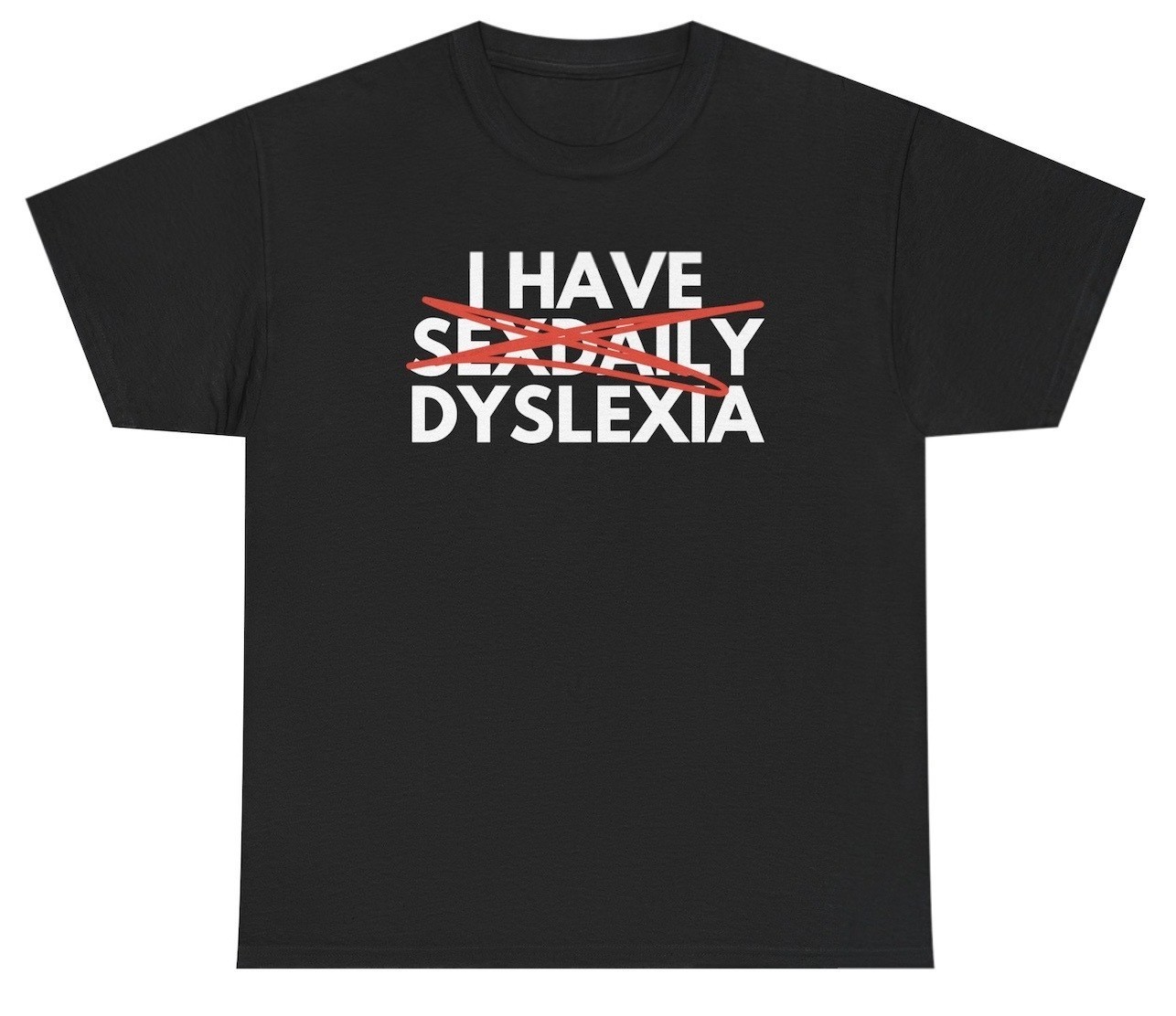 I Have Sex Daily Dyslexia T Shirt Funny Adult Humor Tee