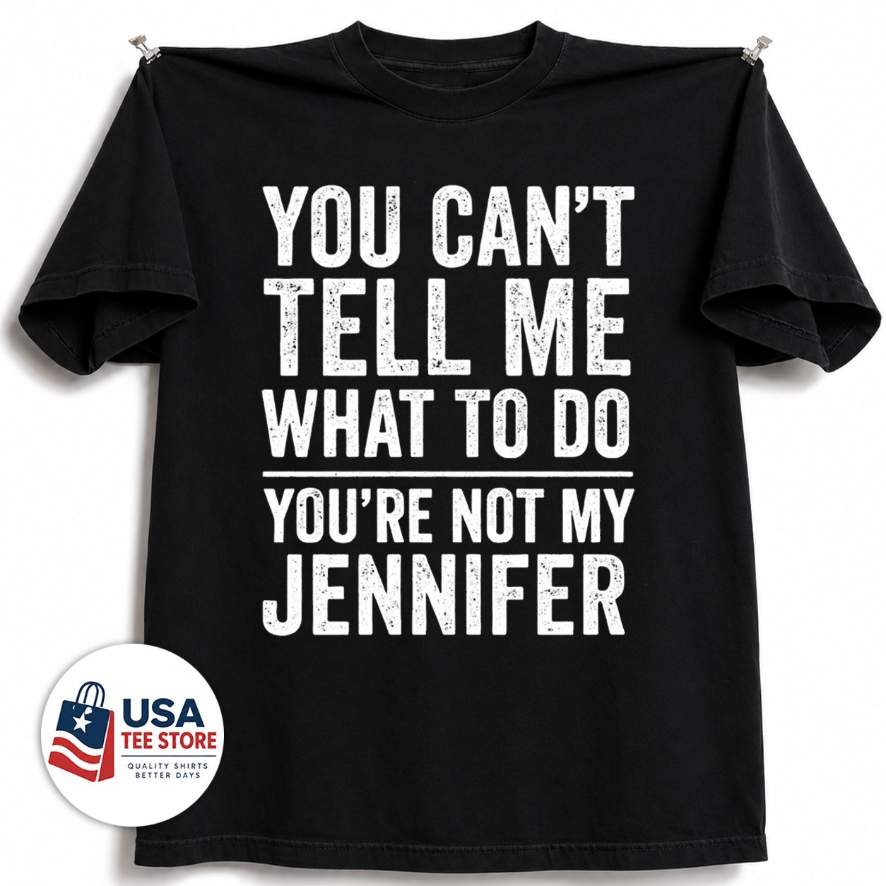 You Can\'t Tell Me What To Do, You\'re Not My Jennifer T-Shirt