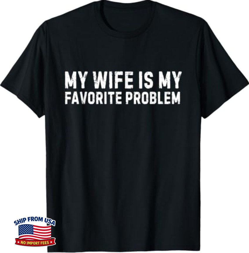 My Wife is My Favorite Problem Funny T-Shirt S23