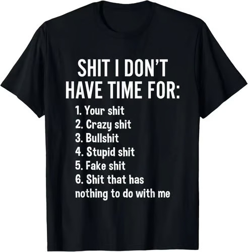 I Don't Have Time For - Funny Sarcastic Saying Novelty T-Shirt