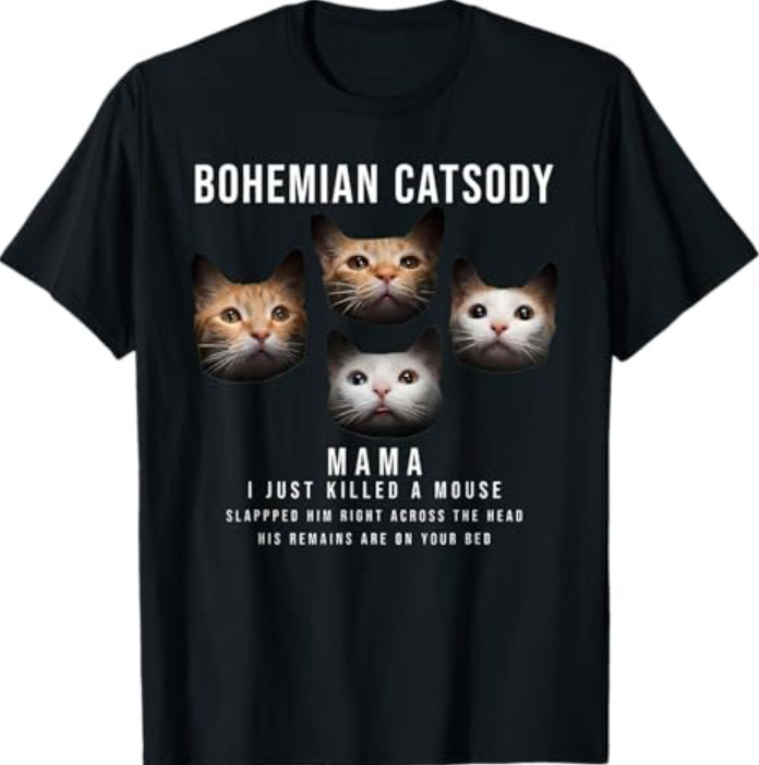 Bohemian Catsody Mama I Just Killed A Mouse Cat Parody T-Shirt