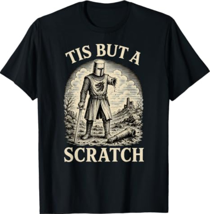 Funny Tis But A Scratch Medieval Warrior Knight Sarcasm T-Shirt