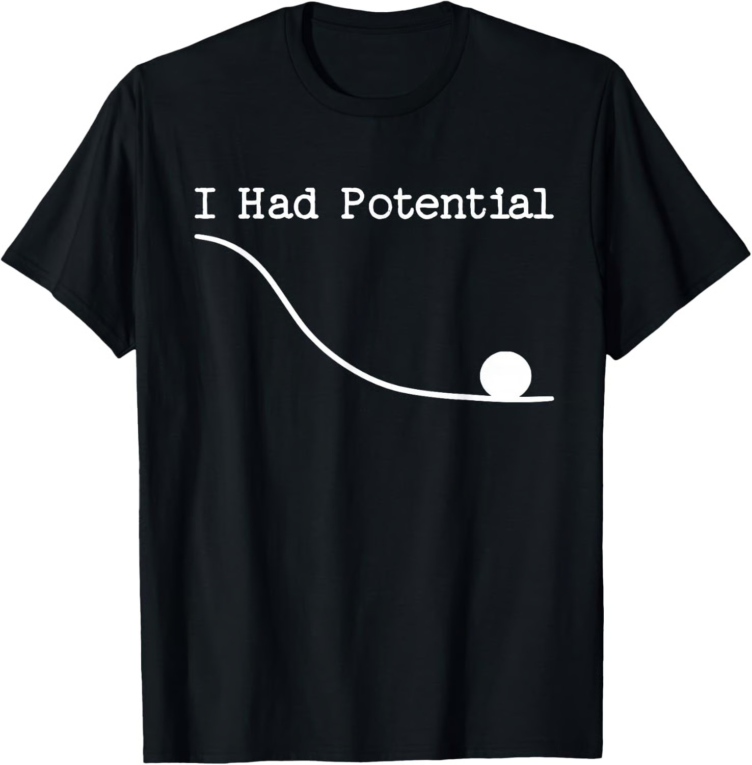 Funny Saying I Had Potential T-Shirt