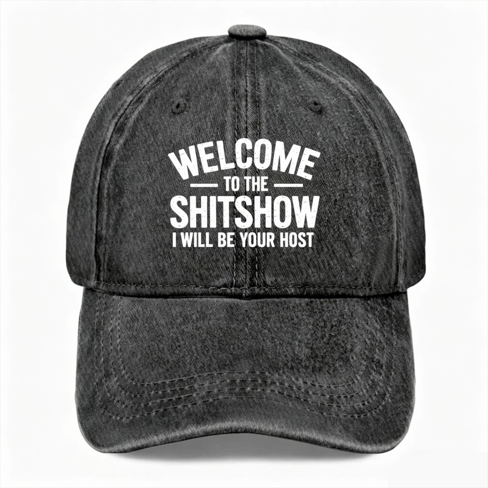 Welcome To The Shitshow I Will Be Your Host Sarcastic Hat Washed Baseball Cap