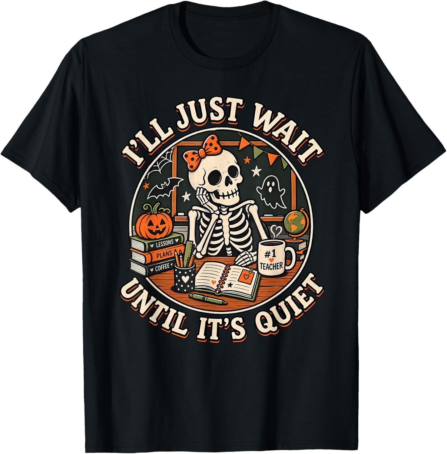 I\'ll Just Wait Until It\'s Quiet Skeleton Teacher Halloween  unisex T-Shirt