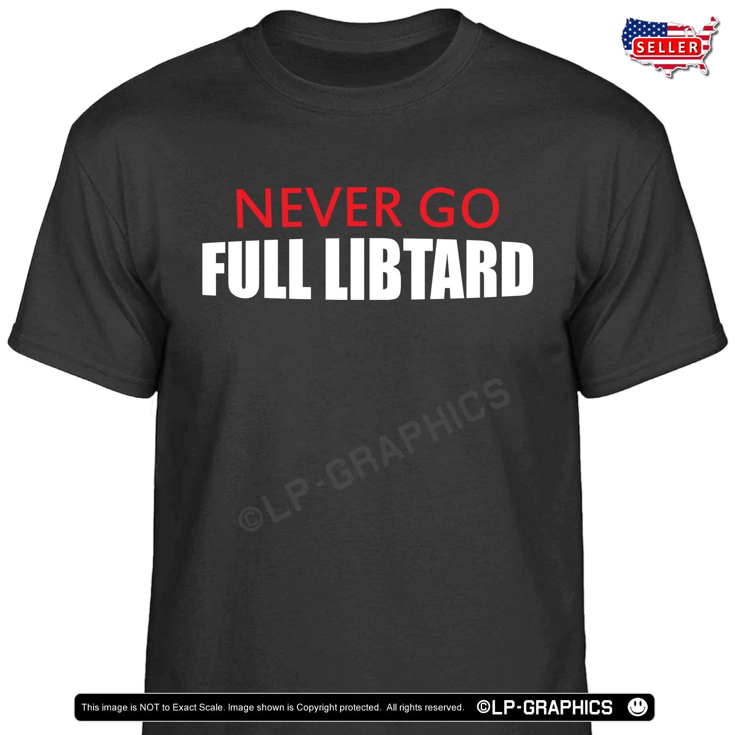 NEVER Go FULL Libtard T-Shirt funny trump 28 American patriot maga usa tee S-XXL