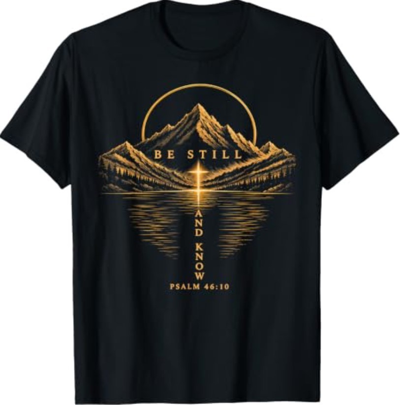 Be Still and Know Psalm 46:10 Christian Mountain Faith T-Shirt