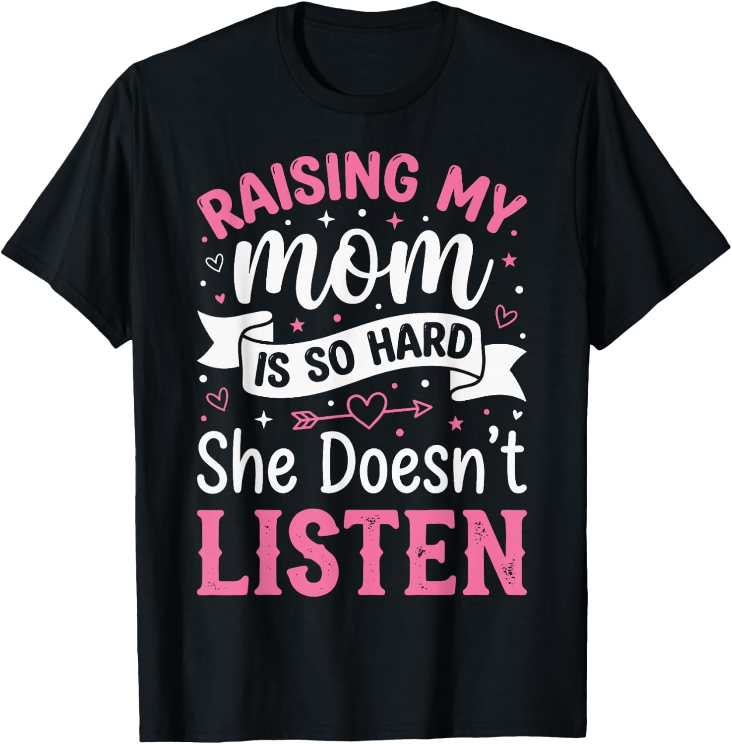 Raising My Mom Is So Hard She Doesn\'t Listen Graphic T-Shirt Women\'s Black