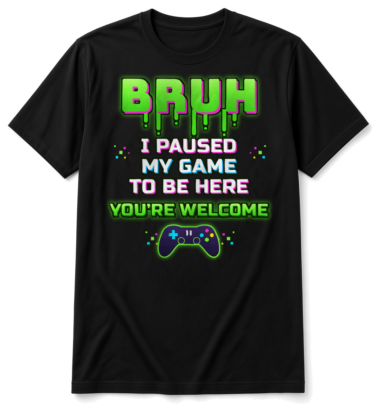 Black Bruh I Paused My Game To Be Here Shirt Youre Welcome Gamer Tee