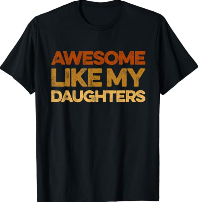 Funny Dad Quote Fathers Day Awesome Like My Daughters T-Shirt