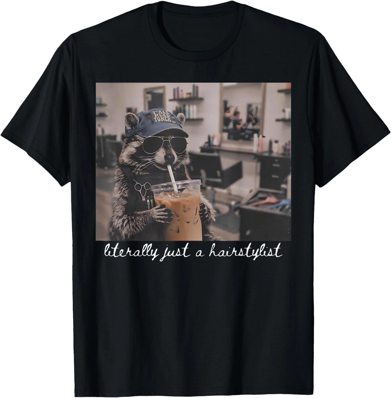 Literally Just a Hairstylist Funny Raccoon Salon Humor T-shirt