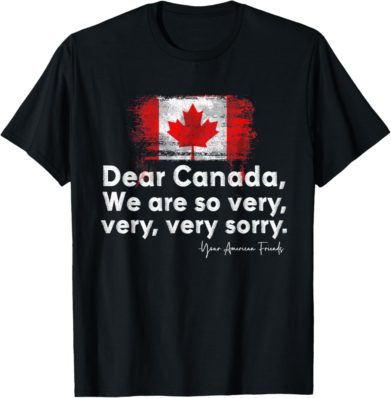 Dear Canada We Are So Very Very, Very Sorry T-Shirt