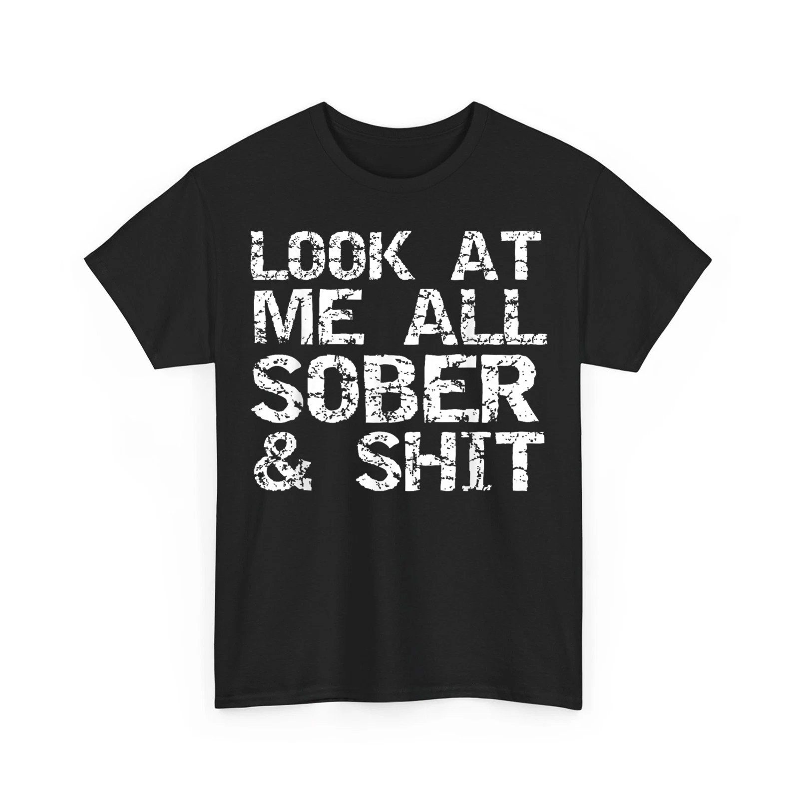Funny Addiction Recovery Gifts Look at Me All Sober & Sh*t Unisex T-Shirt