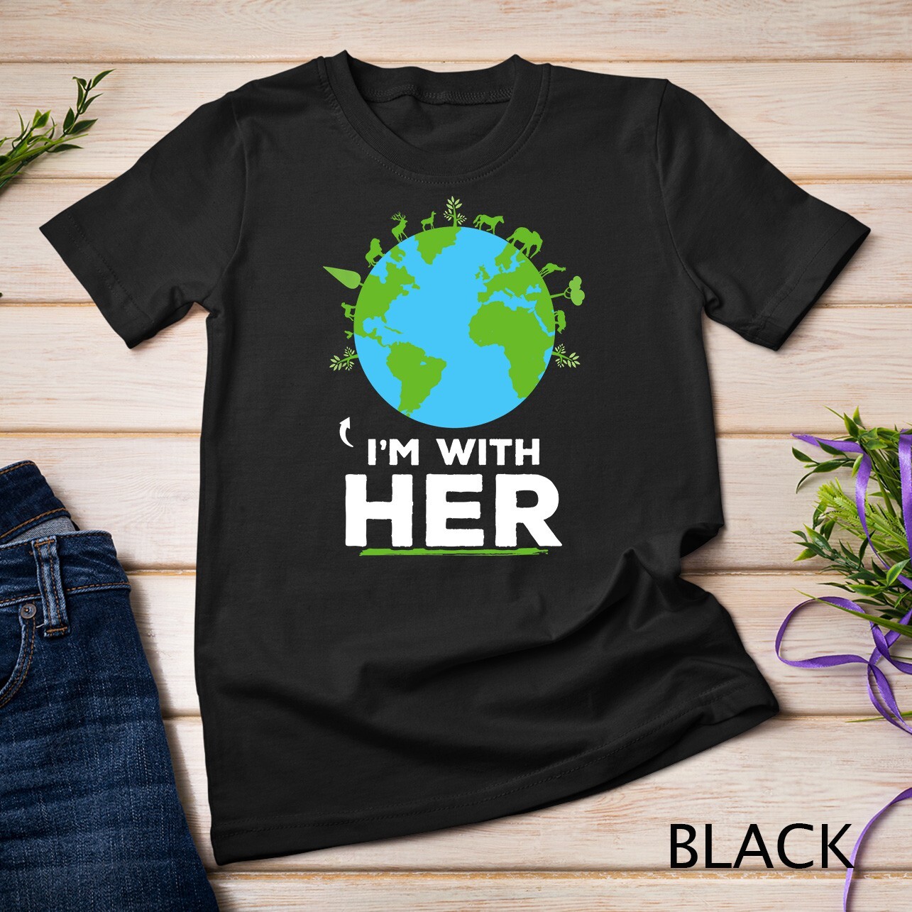 I\'m With Her Earth Shirt Environment Awareness Earth Day T-Shirt Unisex T-shirt