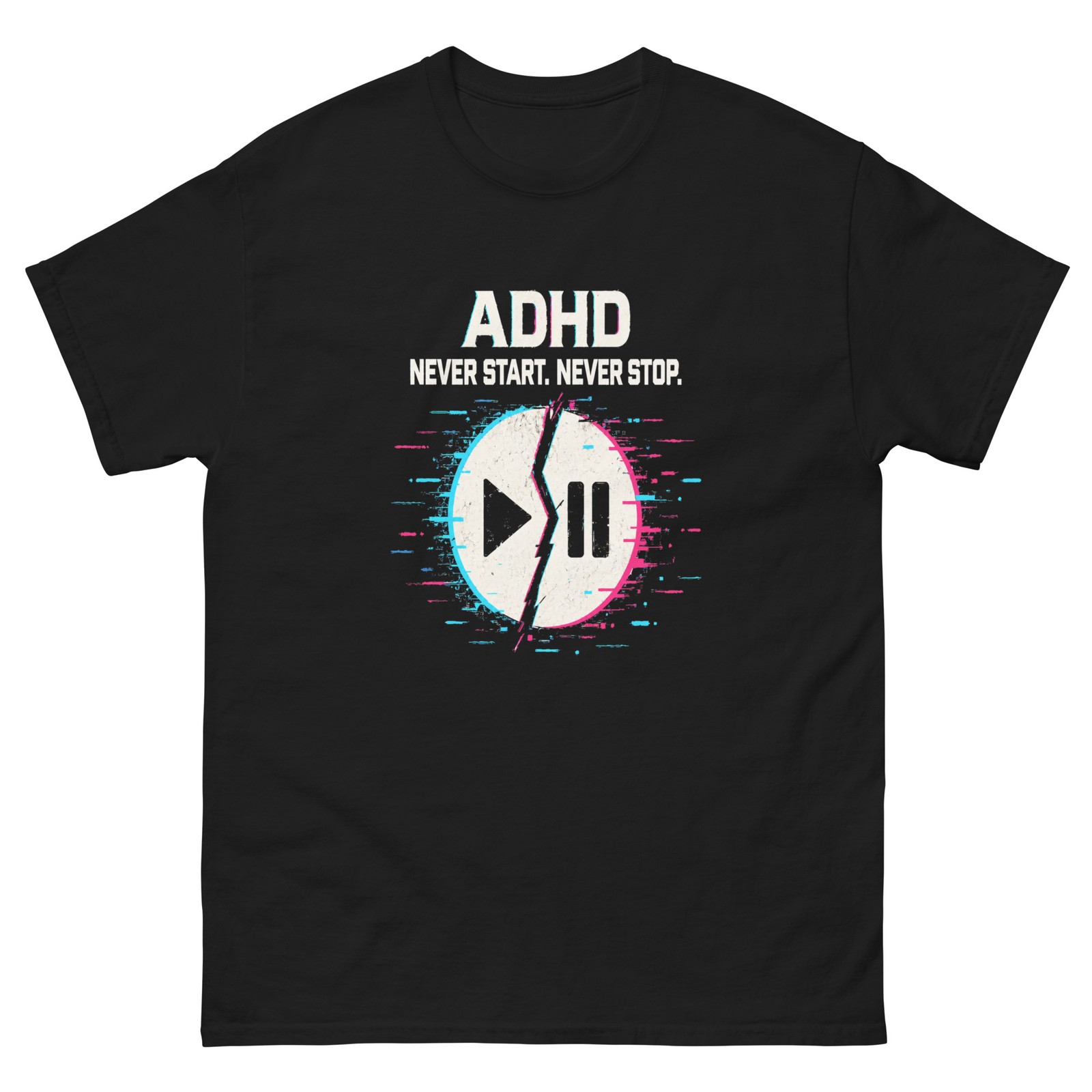 ADHD: Never Start. Never Stop. T-Shirt