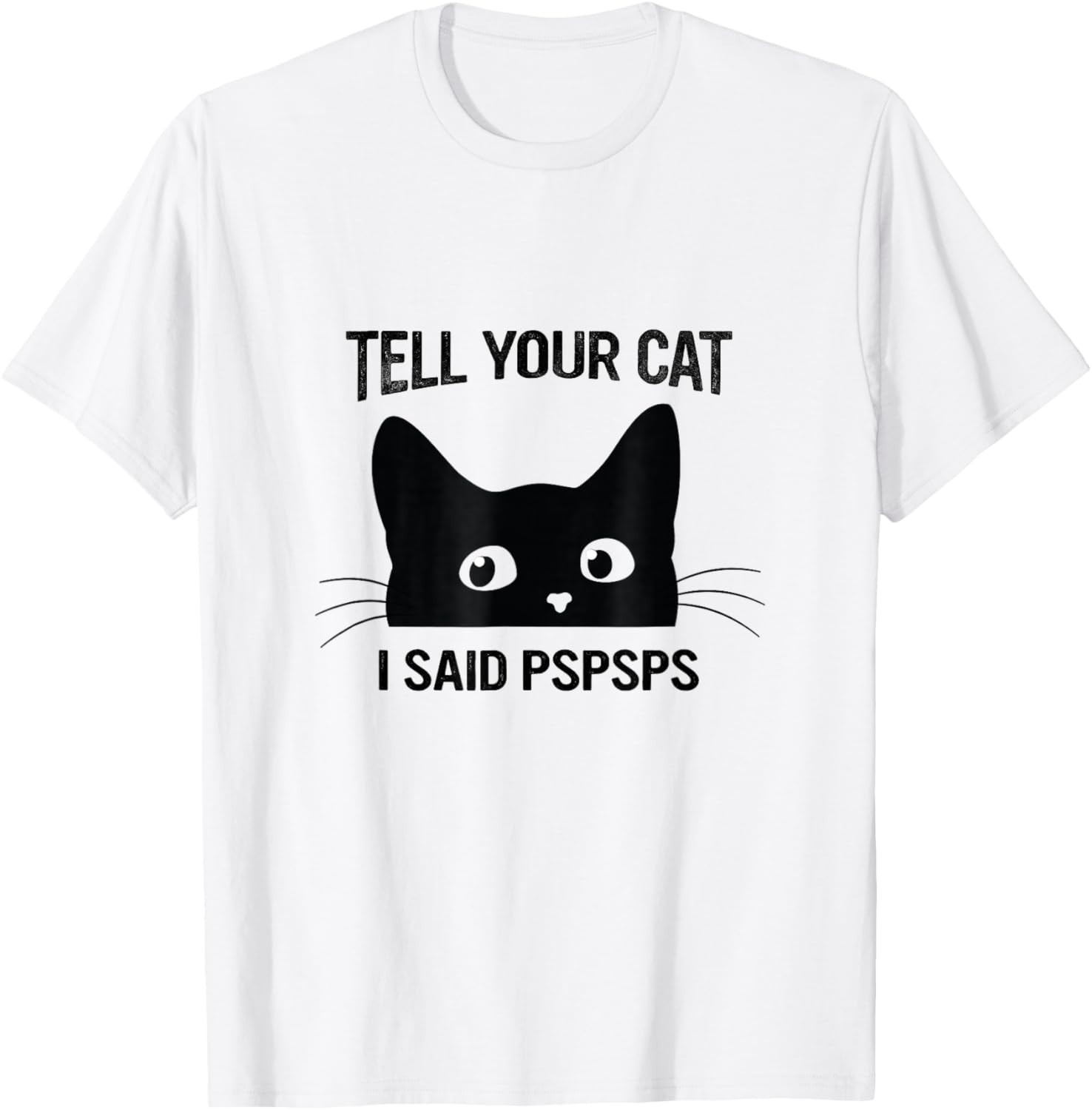 Black Cat Tell Your Cat I Said pspsps Funny Cat T-Shirt unisex T-Shirt