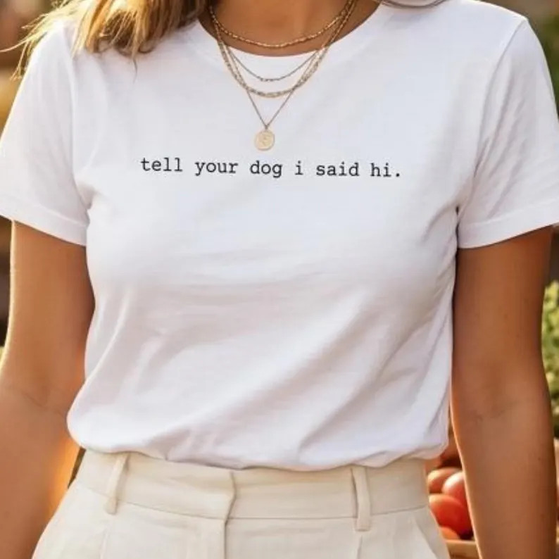 Tell Your Dog Said Hi Funny Pet Lover Comfort Tee Animal Gift