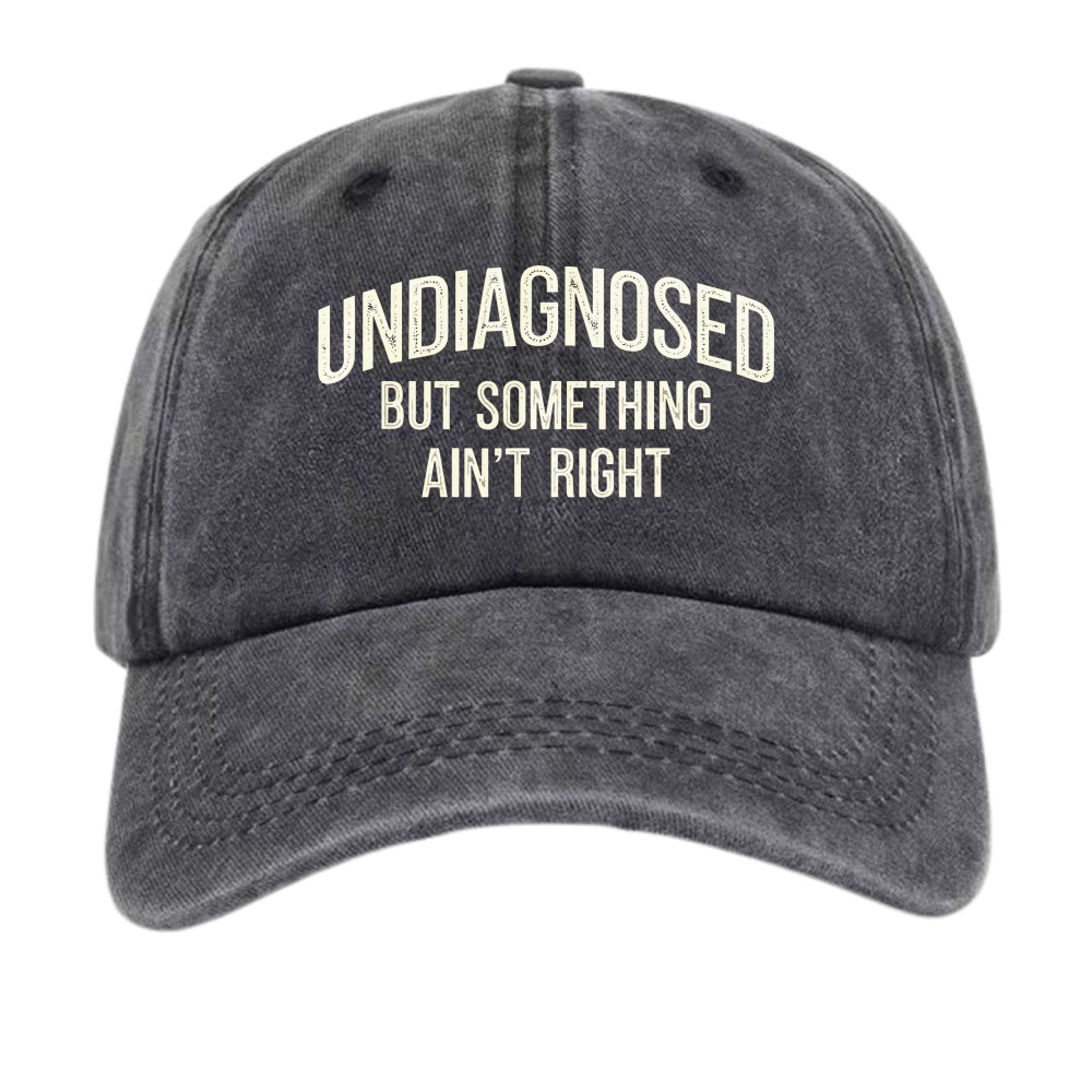 Undiagnosed But Something Ain't Right Funny Meme Slogan Washed DadHat Unisex Cap