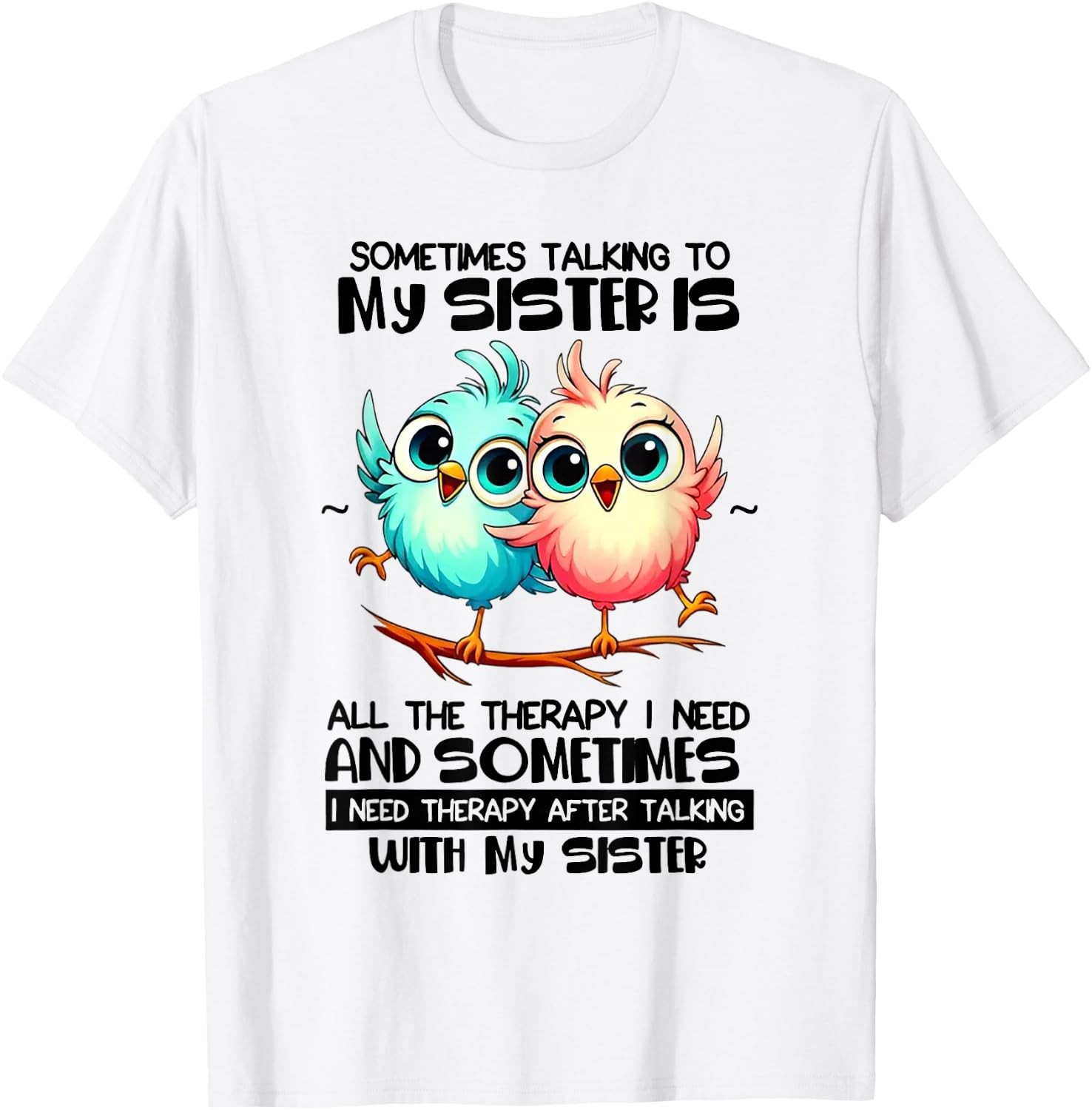 Sometimes Talking To Your Sister Is All Family Graphic T-Shirt Women\'s White