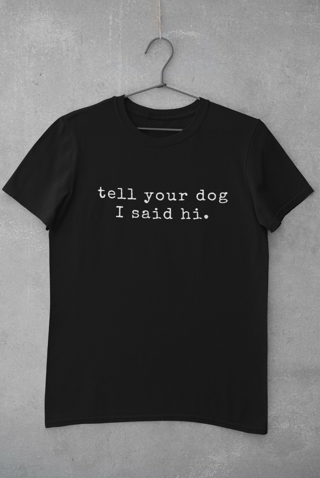 Tell Your Dog I Said Hi T Shirt